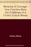 Miracles of courage : how families meet the challenge of a child's critical illness