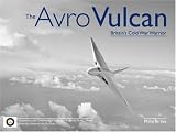 The Avro Vulcan: Britain s Cold War Warrior (Aerofax)