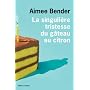 La singuli�re tristesse du g�teau au citron de Aimee Bender