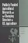 Publicly Funded Agricultural Research and the Changing Structure of U.S. Agriculture