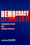 Democracy, Real and Ideal: Discourse Ethics and Radical Politics (S U N Y Series in Social and Political Thought)