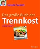 Das gro&szlig;e Buch der Trennkost - Gesund und schlank durch die richtige Ern&auml;hrung - Ursula Summ
