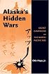 Alaska's Hidden Wars: Secret Campaigns on the North Pacific Rim