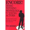 Encore!: More Winning Monologs for Young Actors: 63 More Honest-To-Life Monologs for Teenage Boys and Girls
