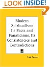 Modern Spiritualism: Its Facts and Fanaticisms, Its Consistencies and Contradictions