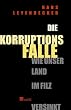 Die Korruptionsfalle. Wie unser Land im Filz versinkt