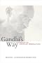 Gandhi's Way: A Handbook of Conflict Resolution