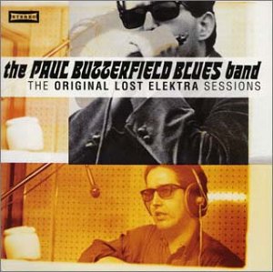 Paul Butterfield Blues Band - The Original Lost Elektra Sessions - Zortam Music