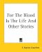 For The Blood Is The Life And Other Stories