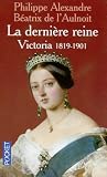 La Dernière reine : Victoria, 1819-1901