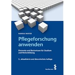 Pflegeforschung anwenden: Elemente und Basiswissen f�r Studium und Weiterbildung