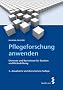 Pflegeforschung anwenden: Elemente und Basiswissen f�r Studium und Weiterbildung