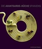 Die Avantgarde-K�che Spaniens. Mit 62 Rezepten aus den besten Restaurants - Javier Penas