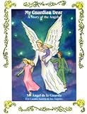 My Guardian Dear (Mi Angel de La Guarda): A Story of the Angels (Un Cuento Acerca de Los Angeles)