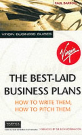 The Best-laid Business Plans: How to Write Them, How to Pitch Them (Virgin Business Guides)