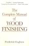 The Complete Manual of Wood Finishing