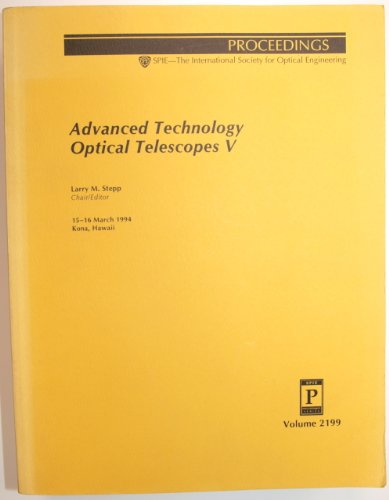 Advanced Technology Optical Telescopes 5: 15-16 March 1994 Kona, Hawaii (Proceedings of Spie) (Proceedings : volume 2199)