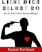 Liebe dich selbst so als ob dein Leben davon abh&auml;ngt (German Edition)
