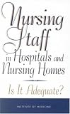 Nursing Staff In Hospitals And Nursing Homes : Is It  Adequate?