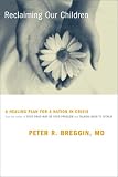 Reclaiming Our Children: A Healing Plan For A Nation In Crisis