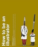 Review Laurence King Publishing  / How to be an Illustrator