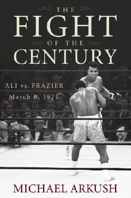 The Fight of the Century: Ali Vs. Frazier March 8, 1971   [FIGHT OF CENTURY] [Hardcover]