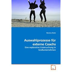 Auswahlprozesse f�r externe Coachs: Eine explorative Untersuchung in Gro�unternehmen