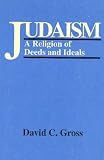 Judaism: A Religion of Deeds and Ideals