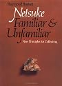 Netsuke, Familiar and Unfamiliar: New Principles for Collecting