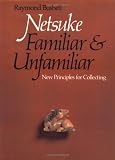 Netsuke, Familiar and Unfamiliar: New Principles for Collecting