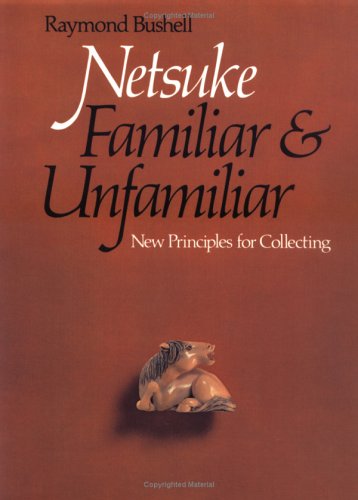 Netsuke, Familiar and Unfamiliar: New Principles for Collecting