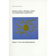 Asthma heilen. Allergien heilen 1. Frei von Asthmaspray. Ein Selbsterfahrungsbericht