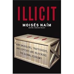 Illicit: How Smugglers, Traffickers and Copycats are Hijacking the Global Economy