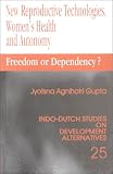 New Reproductive Technologies, Women's Health and Autonomy: Freedom or Dependency? (Indo-Dutch Studies on Development Alternatives)