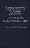 Minority Aging: Sociological and Social Psychological Issues (Contributions in Ethnic Studies)