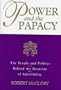 Power and the Papacy: The People and Politics Behind the Doctrine of Infallibility