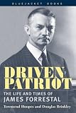 Driven Patriot: The Life and Times of James Forrestal (Bluejacket Books) James Forrestal