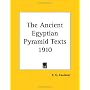 The Ancient Egyptian Pyramid Texts 1910 by Raymond Oliver Faulkner