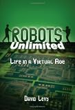 Robots Unlimited: Life in a Virtual Age