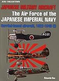  : Japanese Military Aircraft: Air Force of the Imperial Navy, Vol 1: Carrier-Based Aircraft 1922 - 1945