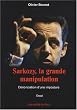 Sarkozy, la grande manipulation - D�nonciation d'une imposture