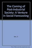The coming of post-industrial society : a venture in social forecasting