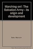 Marching on! : the Salvation Army - its origin and development