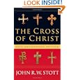 The Cross of Christ by John R. W. Stott and Alister E. McGrath