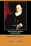 John Quincy Adams (Illustrated Edition) (Dodo Press)