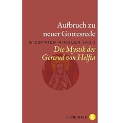 Aufbruch zu neuer Gottesrede: Die Mystik der Gertrud von Helfta