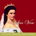 Sisis Verse. Das poetische Tagebuch der Kaiserin Elisabeth