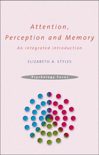 Attention, Perception and Memory: An Integrated Introduction (Psychology Focus)