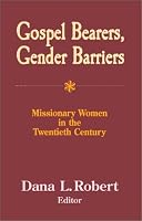 Gospel Bearers, Gender Barriers: Missionary Women in the Twentieth Century (American Society of Missiology Series, No. 32)