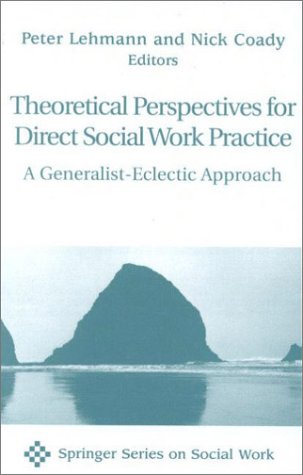 Theoretical Perspectives for Direct Social Work Practice: A Generalist-Eclectic Approach (Springer Series on Social Work)